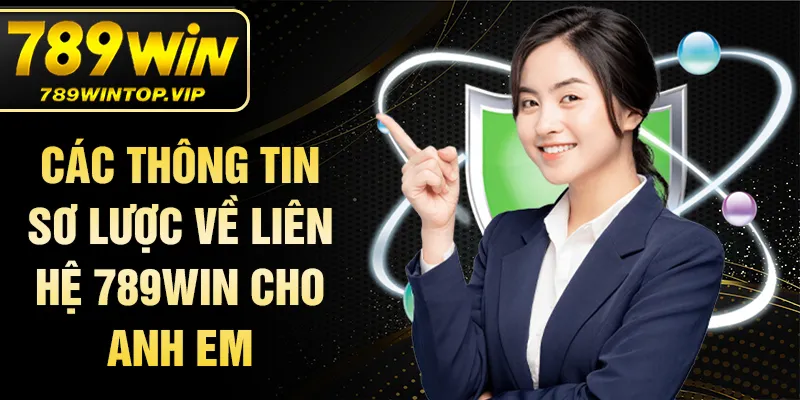 Các thông tin sơ lược về liên hệ 789WIN cho anh em