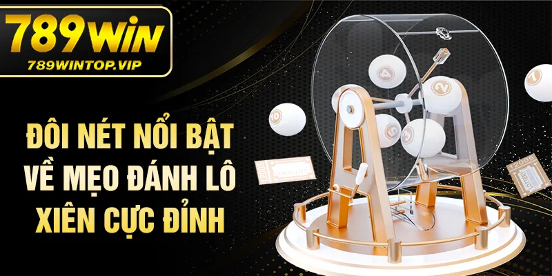 Đôi nét nổi bật về mẹo đánh lô xiên cực đỉnh