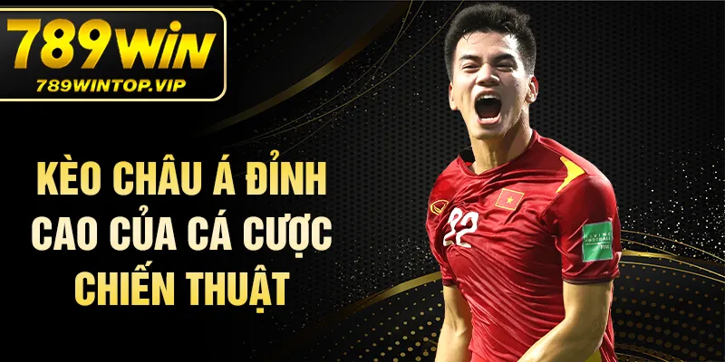 Kèo châu Á đỉnh cao của cá cược chiến thuật