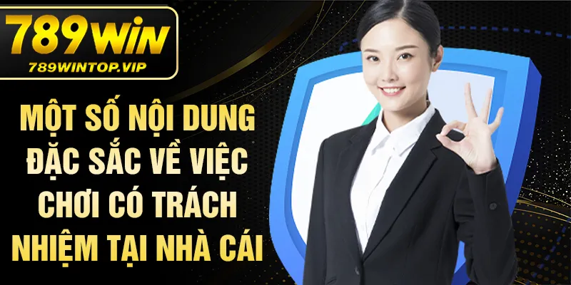 Một số nội dung đặc sắc về việc chơi có trách nhiệm tại nhà cái