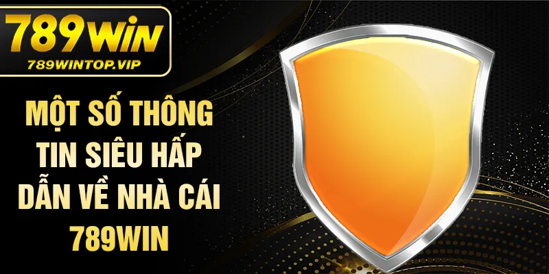   Một số thông tin siêu hấp dẫn về nhà cái 789WIN