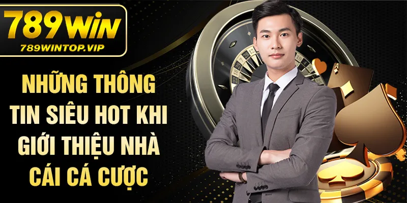 Những thông tin siêu hot khi giới thiệu nhà cái cá cược