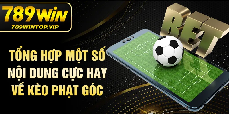 Tổng hợp một số nội dung cực hay về Kèo phạt góc
