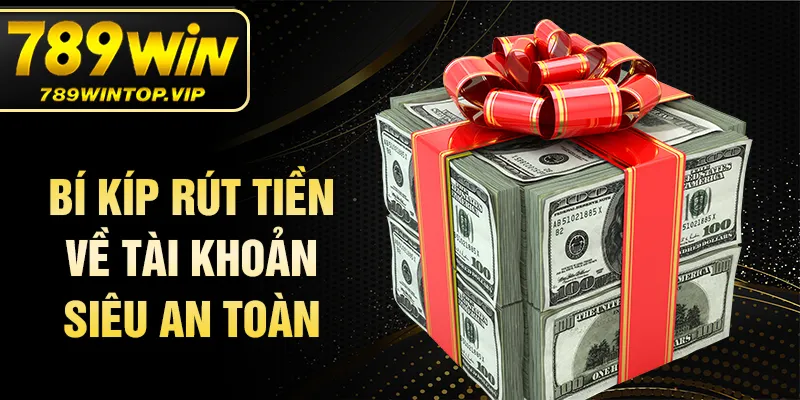 Bí kíp rút tiền về tài khoản siêu an toàn
