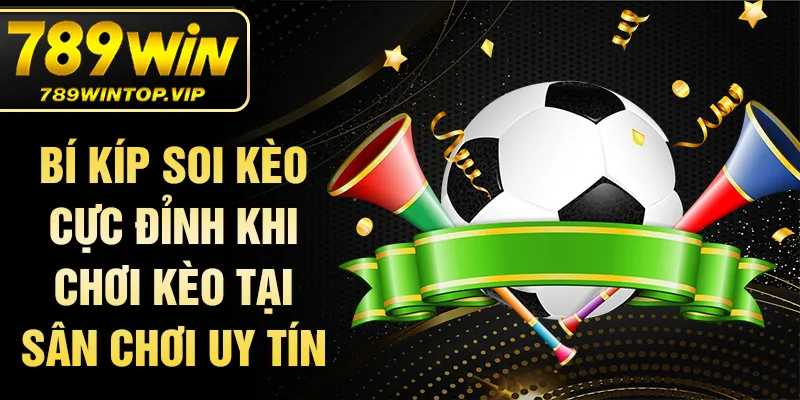 Bí kíp soi kèo cực đỉnh khi chơi kèo tại sân chơi uy tín