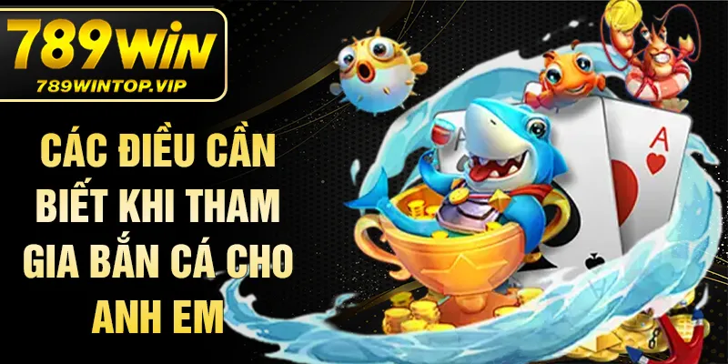 Các điều cần biết khi tham gia bắn cá cho anh em
