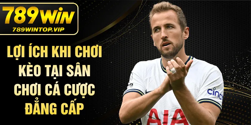 Lợi ích khi chơi kèo tại sân chơi cá cược đẳng cấp