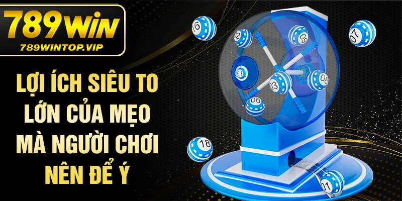 Lợi ích siêu to lớn của mẹo mà người chơi nên để ý