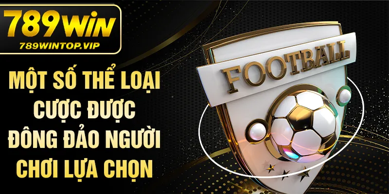 Một số thể loại cược được đông đảo người chơi lựa chọn