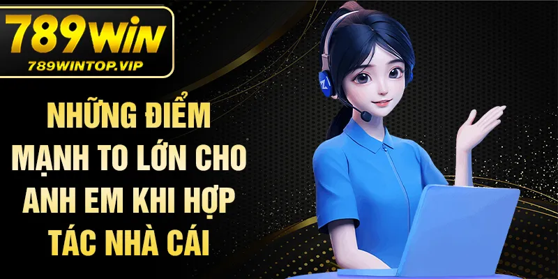 Những điểm mạnh to lớn cho anh em khi hợp tác nhà cái
