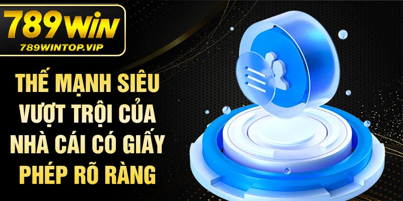 Thế mạnh siêu vượt trội của nhà cái có giấy phép rõ ràng