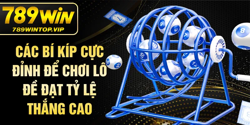 Các bí kíp cực đỉnh để chơi lô đề đạt tỷ lệ thắng cao