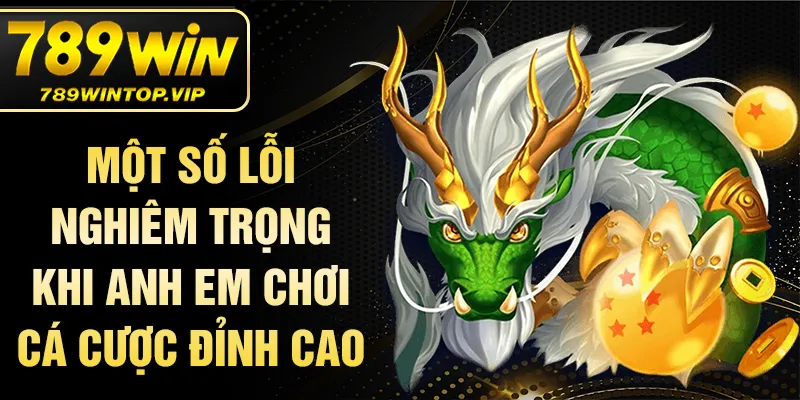 Một số lỗi nghiêm trọng khi anh em chơi cá cược đỉnh cao
