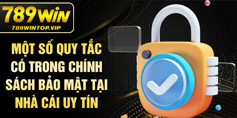 Một số quy tắc có trong chính sách bảo mật tại nhà cái uy tín