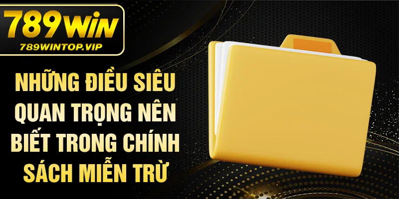 Những điều siêu quan trọng nên biết trong chính sách miễn trừ