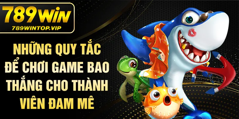 Những quy tắc để chơi game bao thắng cho thành viên đam mê