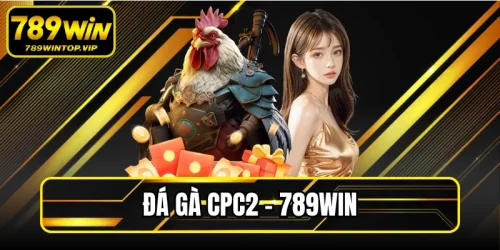 Đá Gà Cpc2 789WIN