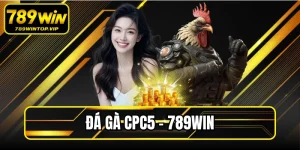 Đá Gà Cpc5 789WIN