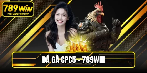 Đá Gà Cpc5 789WIN